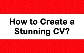 How to Create a Stunning CV?