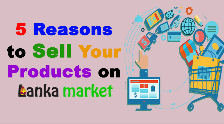 5 Reasons to Sell Your Products on Lanka Market