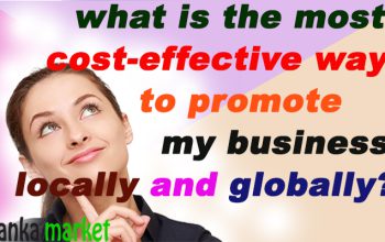 What Is The Most Cost-Effective Way To Promote My Business Locally And Globally?